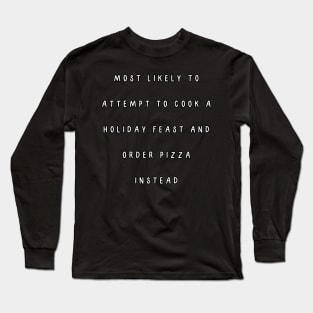 Most likely to attempt to cook a holiday feast and order pizza instead. Christmas humor Long Sleeve T-Shirt